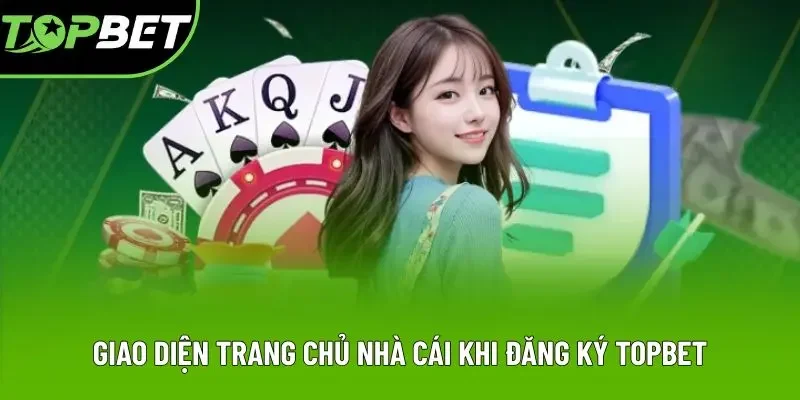 Giao diện trang chủ nhà cái khi đăng ký Topbet