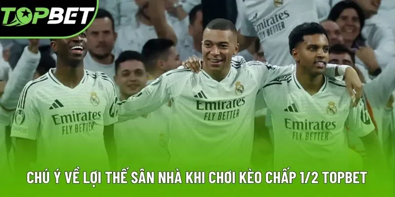 Chú ý về lợi thế sân nhà khi chơi kèo chấp 1/2 Topbet