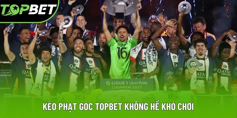 Kèo phạt góc Topbet không hề khó chơi