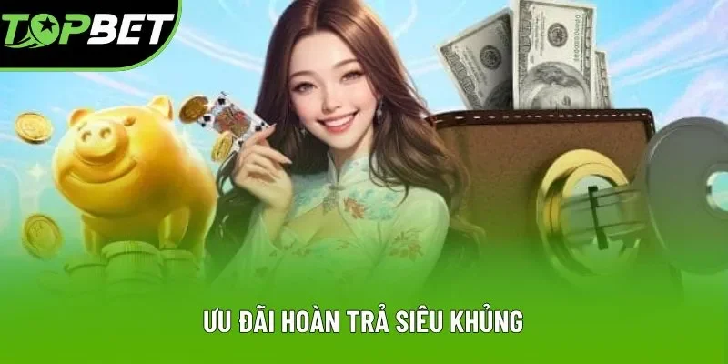 Ưu đãi hoàn trả siêu khủng Ưu đãi hoàn trả siêu khủng