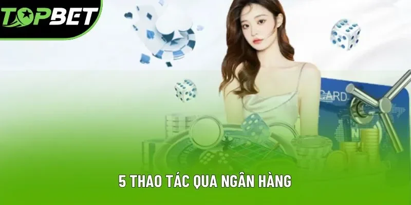 5 thao tác qua ngân hàng 5 thao tác qua ngân hàng