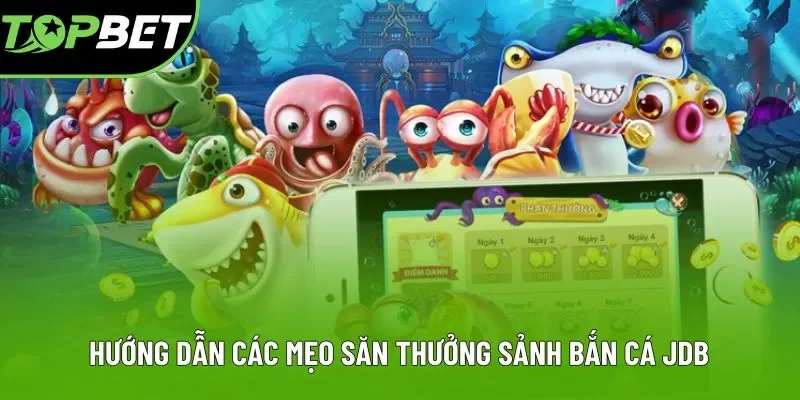 Hướng dẫn các mẹo săn thưởng sảnh bắn cá JDB Hướng dẫn các mẹo săn thưởng sảnh bắn cá JDB